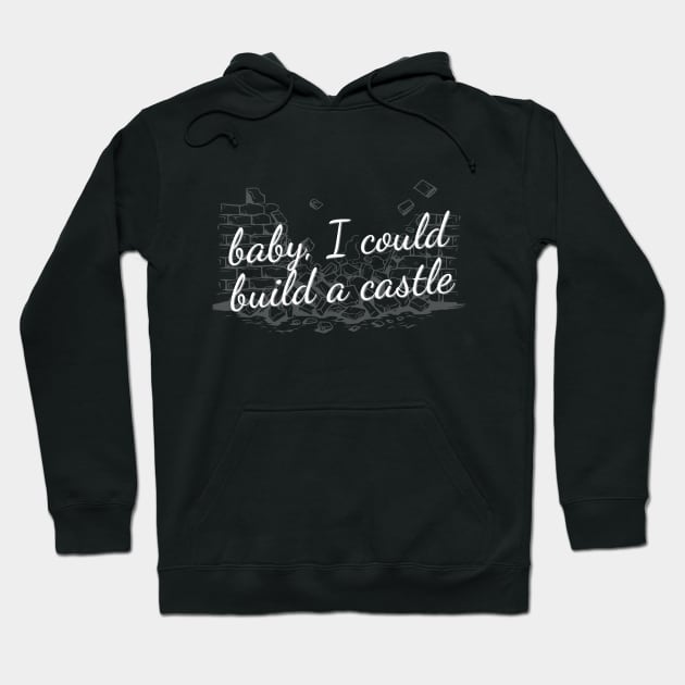 Baby, I could build a castle Hoodie by World in Wonder